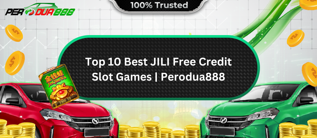 Top 10 Best JILI Free Credit Slot Games in Perodua888