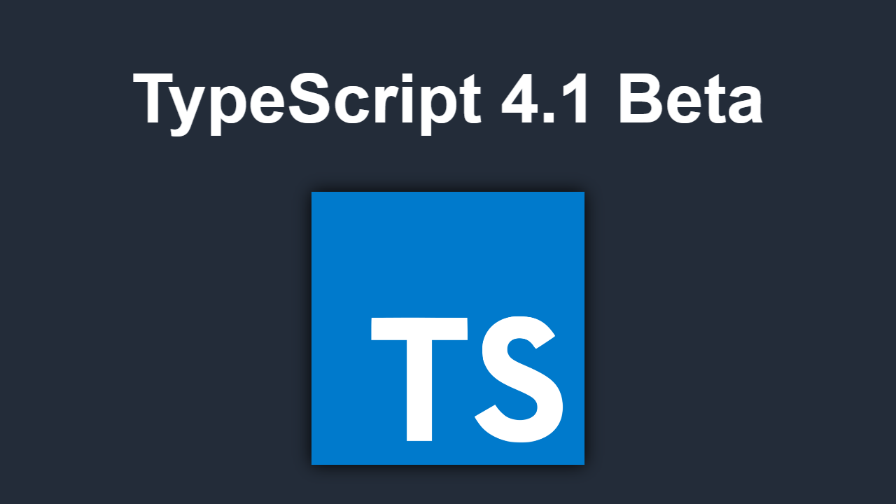 TypeScript 4.1 Beta ya está disponible TypeScript 4.1 Beta ya está disponible