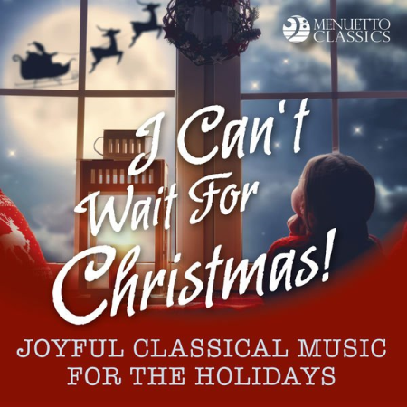 Various Artists - I Can't Wait for Christmas! (Joyful Classical Music for the Holidays) (2018)