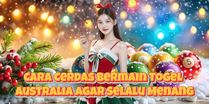 Cara Cerdas Bermain Togel Australia Agar Selalu Menang