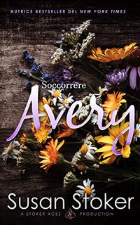 Susan Stoker - Armi & Amori, verso il futuro Vol. 6. Soccorrere Avery (2022)