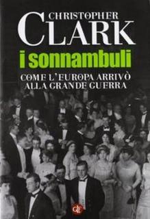Christopher Clark - I sonnambuli. Come l'Europa arrivò alla Grande Guerra (2013)