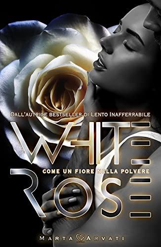 Marta Arvati – Whiterose. Come un fiore nella polvere (2021)