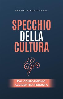 Ranjot Singh Chahal - Specchio della cultura. Dal conformismo all'identità perduta (2024)