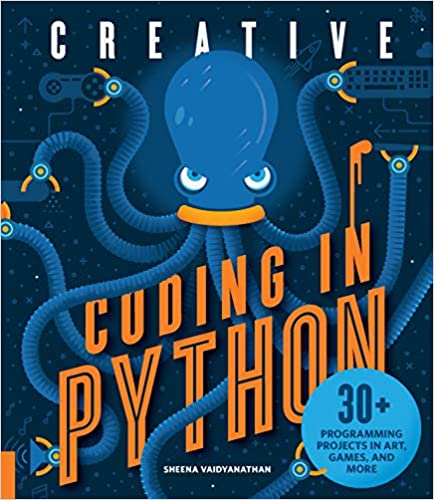 Creative Coding in Python: 30+ Programming Projects in Art, Games, and More Creative Coding in Python: 30+ Programming Projects in Art, Games, and More