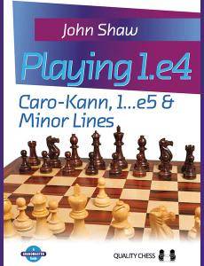 CHESS - Playing 1.e4 - Volume One - Caro-Kann, 1...e5 and Minor Lines by John Shaw (2016)