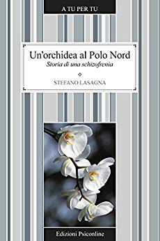 Lasagna Stefano – Un’orchidea al Polo Nord. Storia di una schizofrenia (2012)