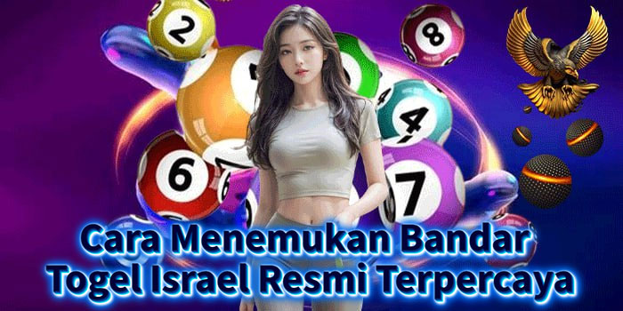 Cara Menemukan Bandar Togel Israel Resmi Terpercaya