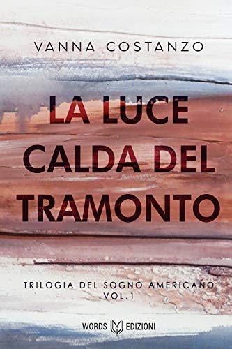 Vanna Costanzo – La luce calda del tramonto. Trilogia del sogno americano #1 (2021)