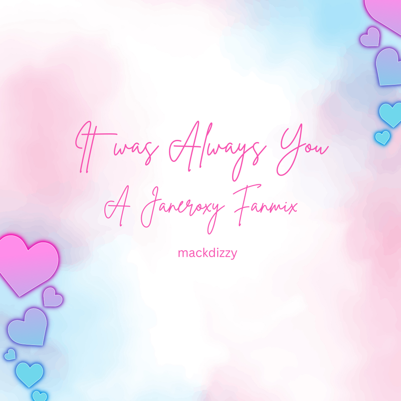 Cover for the Famix. Reads: "It was always you: A Janeroxy Fanmix"