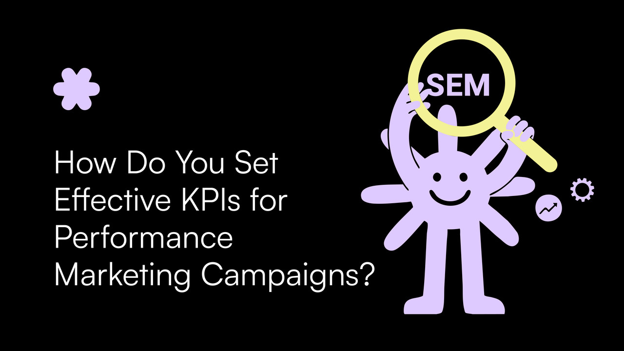 How Do You Set Effective KPIs for Performance Marketing Campaigns?