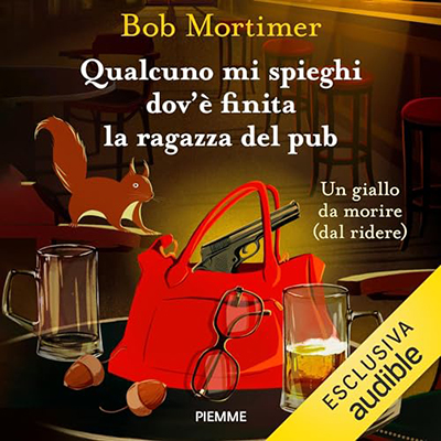 Bob Mortimer - Qualcuno mi spieghi dov'è finita la ragazza del pub - Un giallo da morire (2024) (mp3 - 128 kbps)