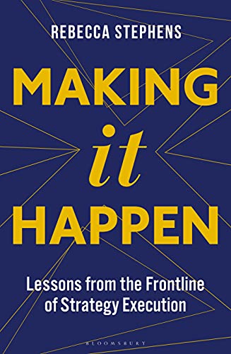Making It Happen: Lessons from the Frontline of Strategy Execution 