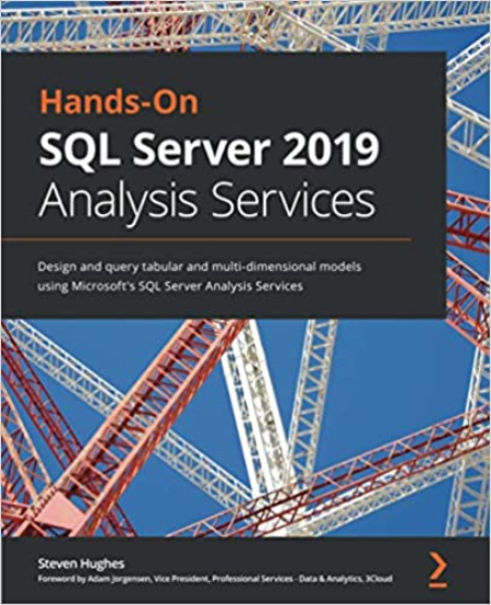 Hands-On SQL Server 2019 Analysis Services: Design and query tabular and multi-dimensional models using MS SQL Server Analysis