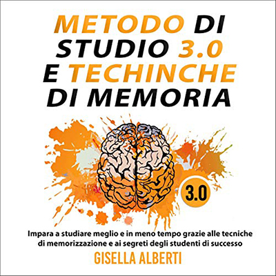 Gisella Alberti - Metodo di studio e tecniche di memoria 3.0 (2021) (mp3 - 128 kbps)