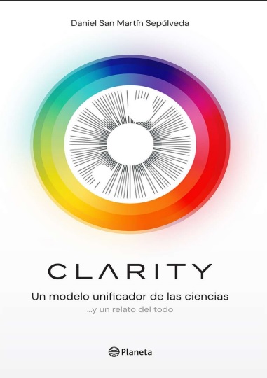 Clarity. Un modelo unificador de las ciencias y un relato del todo - Daniel San Martín Sepúlveda (PDF + Epub) [VS]