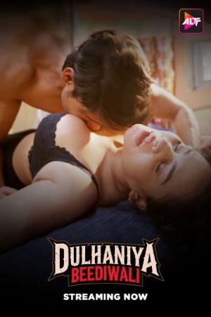 Dulhaniya Beediwali (2025) Hindi Season 01 [ Episodes 01-04 Join] | WEB-DL | 1080p | 720p | 480p | AltBalaji WEB Series | Download | Watch Online