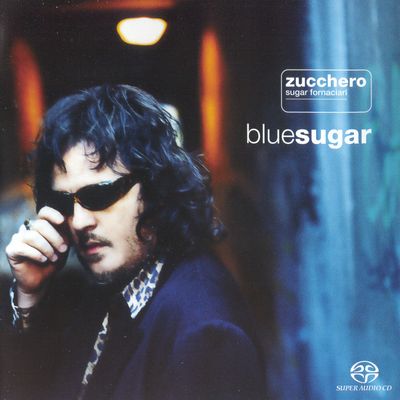 Zucchero Sugar Fornaciari - Blue Sugar (1998) [2004, Remastered, Hi-Res SACD Rip]