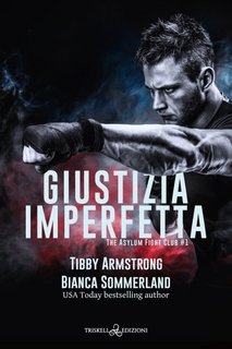 Tibby Armstrong, Bianca Sommerland - The Asylum Fight Club Vol. 1. Giustizia imperfetta (2023)