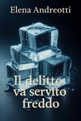 Elena Andreotti – Le indagini di Fil Vanz Vol. 3. Il delitto va servito freddo (2026)