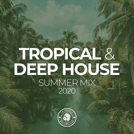 VA - Tropical & Deep House: Summer Mix 2020 [Cherokee Recordings] (2020)