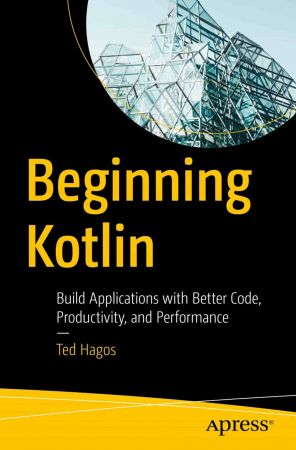 Beginning Kotlin: Build Applications with Better Code, Productivity, and Performance (True PDF,EPUB)