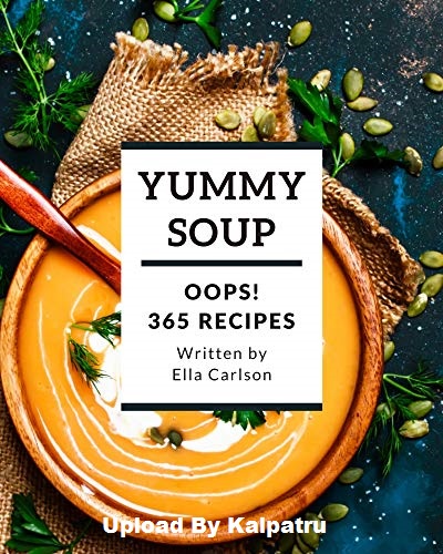 Oops! 365 Yummy Soup Recipes: A Yummy Soup Cookbook You Will Need