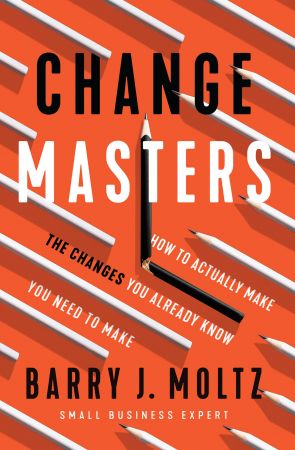 ChangeMasters: How To Actually Make the Changes You Already Know You Need To Make