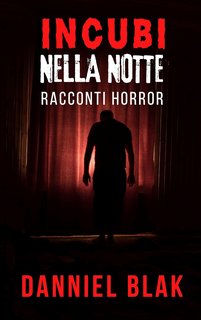 Danniel Blak - Incubi nella Notte: Racconti Brevi dell'Orrore (2023)