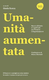 Giada Susca (a cura di) - Umanità aumentata. Nuovo alfabeto di significati per persone e organizzazioni (2024)