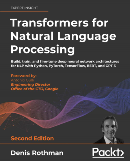 Transformers for Natural Language Processing by Denis Rothman