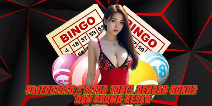 Pajerototo – Situs Togel dengan Bonus dan Promo Besar