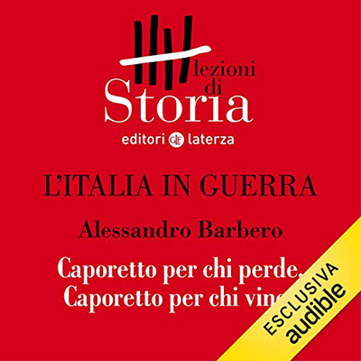 Alessandro Barbero - L'Italia in guerra - Prospettive. Caporetto per chi perde, Caporetto per chi vince (2019) (mp3 - 128 kbps)