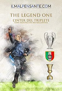 AA.VV. - THE LEGEND ONE. L'Inter del Triplete come nessuno l'ha mai raccontata (2020)