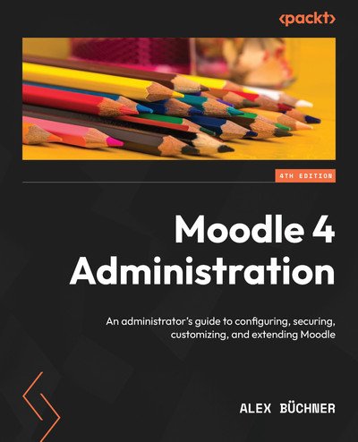 Moodle 4 Administration - 4th Edition