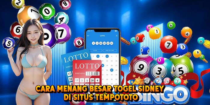 Cara Menang Besar Togel SIDNEY di Situs Tempototo