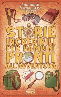 Anna Vivarelli, Emanuela Da Ros, Ur Orlev – Storie incredibili per bambini pronti all’avventura (2022)