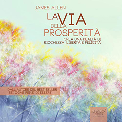 James Allen - La Via Della Prosperità꞉ Crea Una Realtà Di Ricchezza, Libertà e Felicità (2013) (mp3 - 128 kbps)