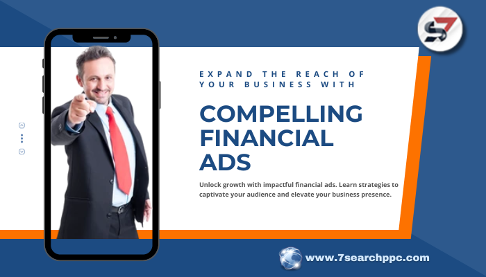 How to Expand the Reach of Your Business with Compelling Financial Ads