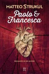 Matteo Strukul – Paolo e Francesca. Romanzo di un amore (2022)