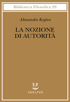 Alexandre Kojève - La nozione di autorità. A cura di Marco Filoni (2011)