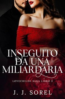 J. J. Sorel - Lovechilde Saga Vol. 3. Inseguito da una miliardaria (2024)