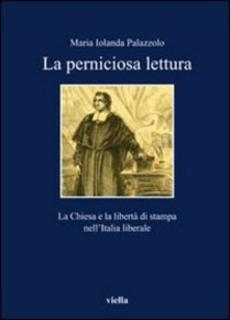 Maria Iolanda Palazzolo - Perniciose letture. La Chiesa e la libertà di stampa nell'Italia liberale (2011)