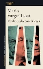 MEDIO SIGLO CON BORGES, MARIO VARGAS LLOSA