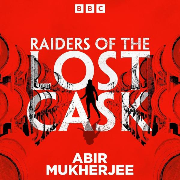 Raiders Of The Lost Cask A Highland Heist Thriller Specially Written For BBC Radio 4 By Abir Mukherjee (Abir Mukherjee) Raiders Of The Lost Cask A Highland Heist Thriller Specially Written For BBC Radio 4 By Abir Mukherjee (Abir Mukherjee)