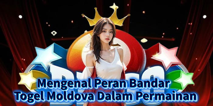 Mengenal Peran Bandar Togel Moldova Dalam Permainan