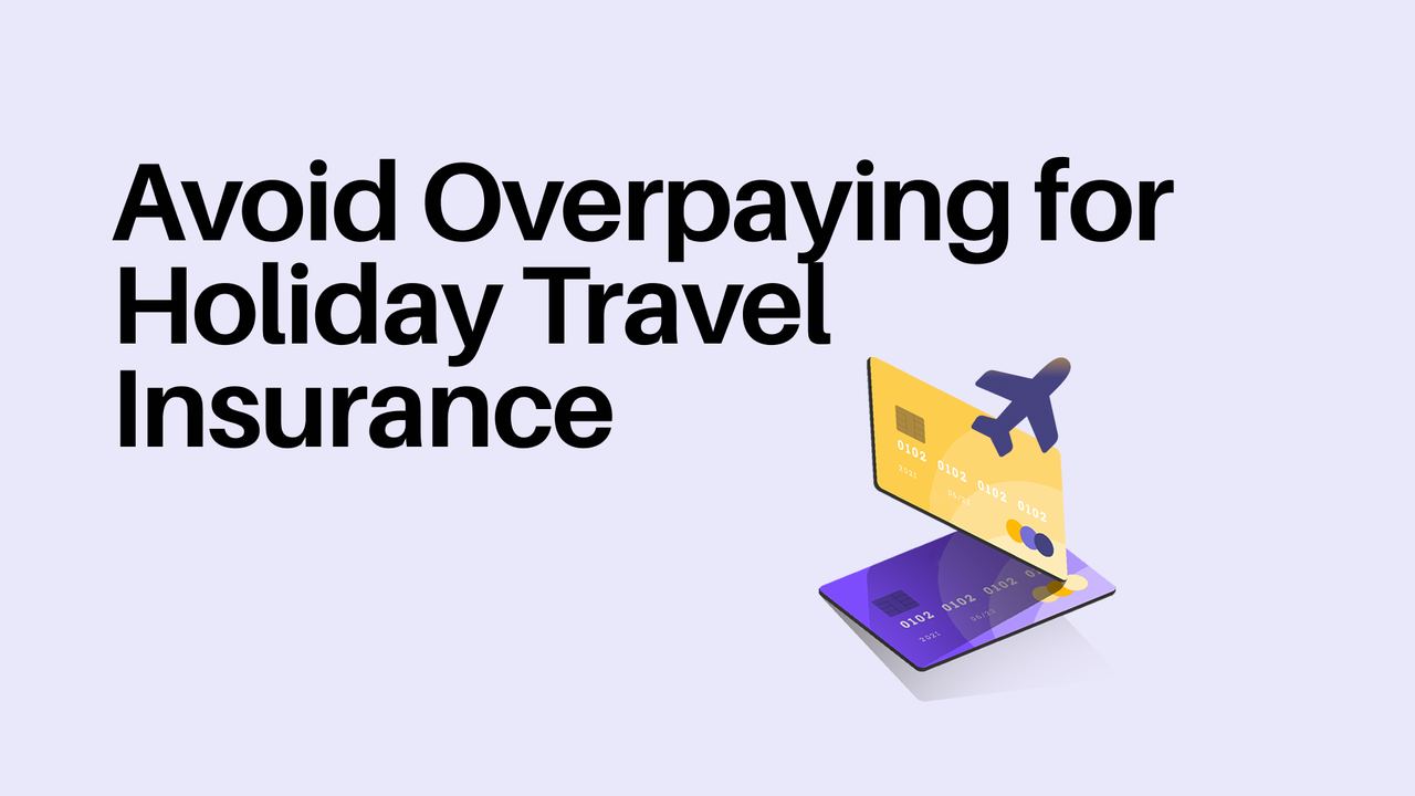 How to Avoid Overpaying for Holiday Travel Insurance in 2025