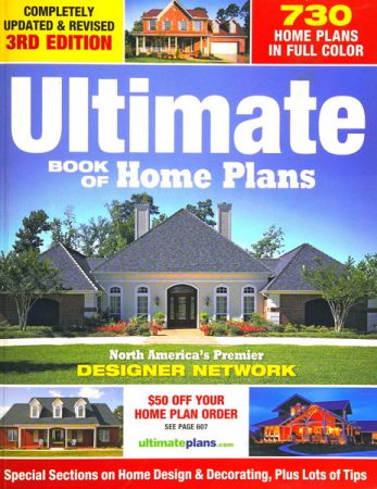 Ultimate Book of Home Plans: 780 Home Plans in Full Color: North America's Premier Designer Network: Special Sections on Home