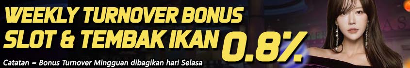 Bonus Turnover Mingguan Live Casino Dan Tembak Ikan 0,8%