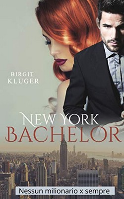 Birgit Kluger - New York Bachelor. Nessun milionario x sempre (2019)